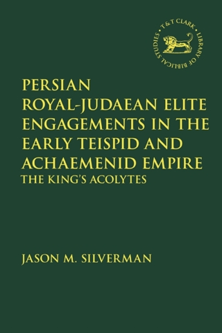 Cover image: Persian Royal–Judaean Elite Engagements in the Early Teispid and Achaemenid Empire 1st edition 9780567701534