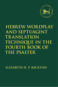 Cover image: Hebrew Wordplay and Septuagint Translation Technique in the Fourth Book of the Psalter 1st edition 9780567700353