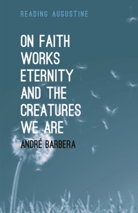 Titelbild: On Faith, Works, Eternity and the Creatures We Are 1st edition 9781501356063