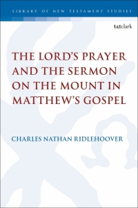 Cover image: The Lord's Prayer and the Sermon on the Mount in Matthew's Gospel 1st edition 9780567702081