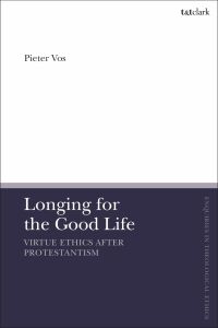 صورة الغلاف: Longing for the Good Life: Virtue Ethics after Protestantism 1st edition 9780567696830