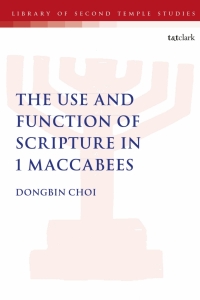 Cover image: The Use and Function of Scripture in 1 Maccabees 1st edition 9780567696458
