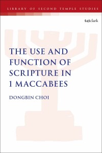 Imagen de portada: The Use and Function of Scripture in 1 Maccabees 1st edition 9780567696458