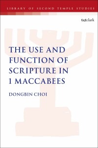 Cover image: The Use and Function of Scripture in 1 Maccabees 1st edition 9780567696458