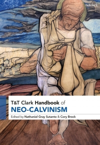 Cover image: T&T Clark Handbook of Neo-Calvinism 1st edition 9780567698087