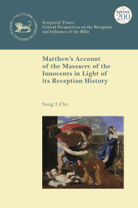 Cover image: Matthew’s Account of the Massacre of the Innocents in Light of its Reception History 1st edition 9780567699534