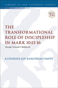 Imagen de portada: The Transformational Role of Discipleship in Mark 10:13-16 1st edition 9780567699749