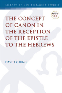 Omslagafbeelding: The Concept of Canon in the Reception of the Epistle to the Hebrews 1st edition 9780567701381