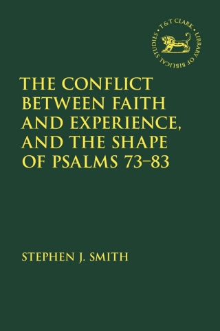 Omslagafbeelding: The Conflict Between Faith and Experience, and the Shape of Psalms 73–83 1st edition 9780567702739