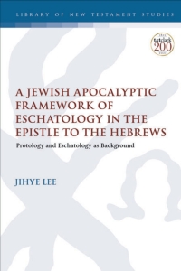 Imagen de portada: A Jewish Apocalyptic Framework of Eschatology in the Epistle to the Hebrews 1st edition 9780567702876