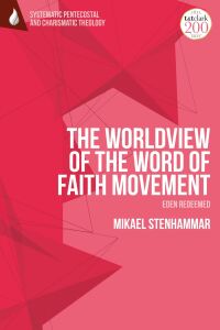 Omslagafbeelding: The Worldview of the Word of Faith Movement: Eden Redeemed 1st edition 9780567703484