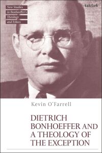 Cover image: Dietrich Bonhoeffer and a Theology of the Exception 1st edition 9780567709394