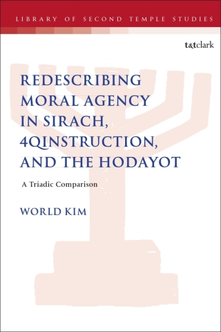 Cover image: Redescribing Moral Agency in Sirach, 4QInstruction, and the Hodayot 1st edition 9780567719591