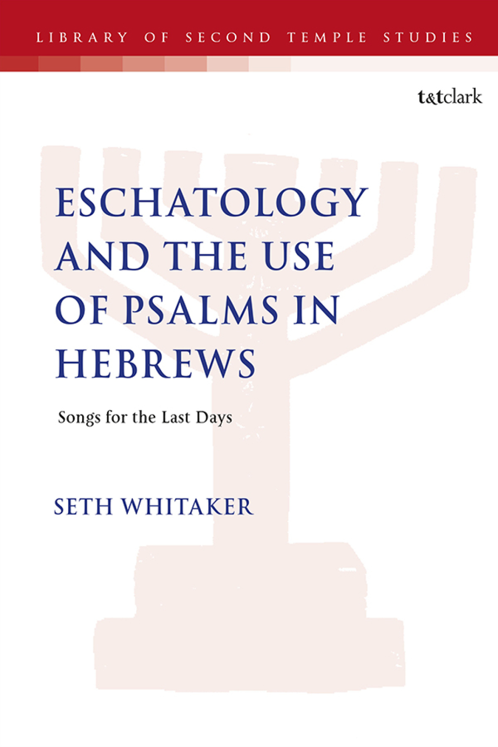 Eschatology and the Use of Psalms in Hebrews Songs for the Last Days 1st Edition