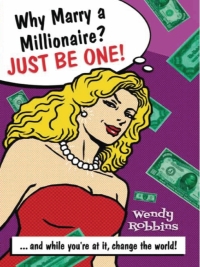 Cover image: Why Marry a Millionaire? Just Be One! 9780578055916