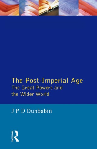 Cover image: The Post-Imperial Age: The Great Powers and the Wider World 9780582227200
