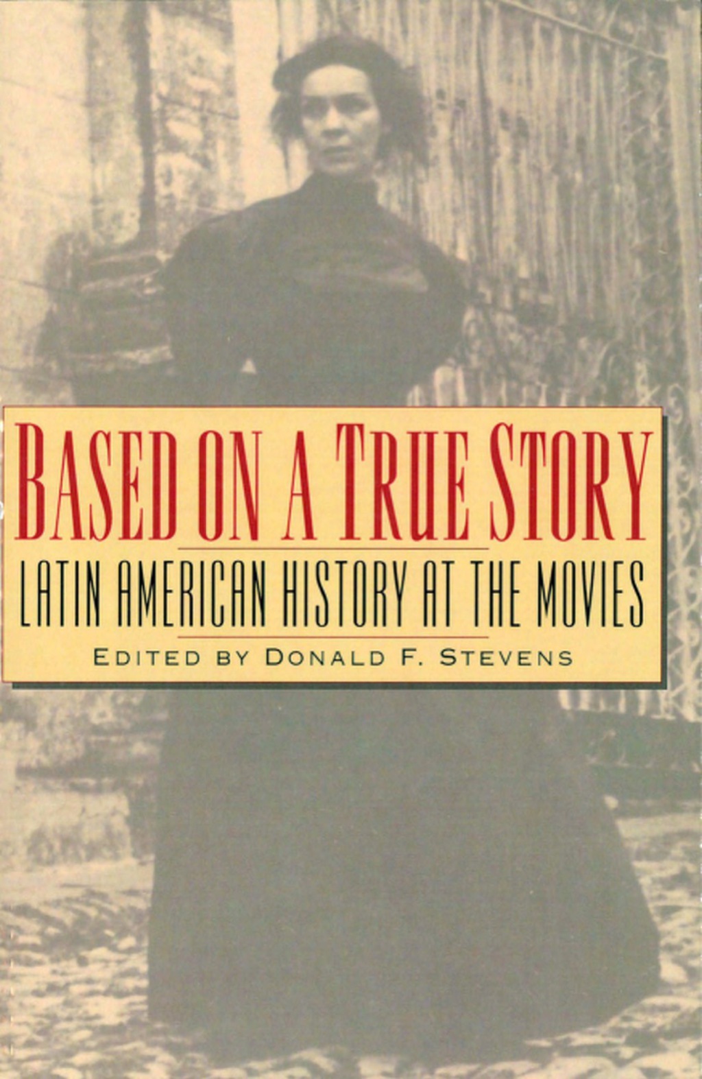Based on a True Story Latin American History at the Movies