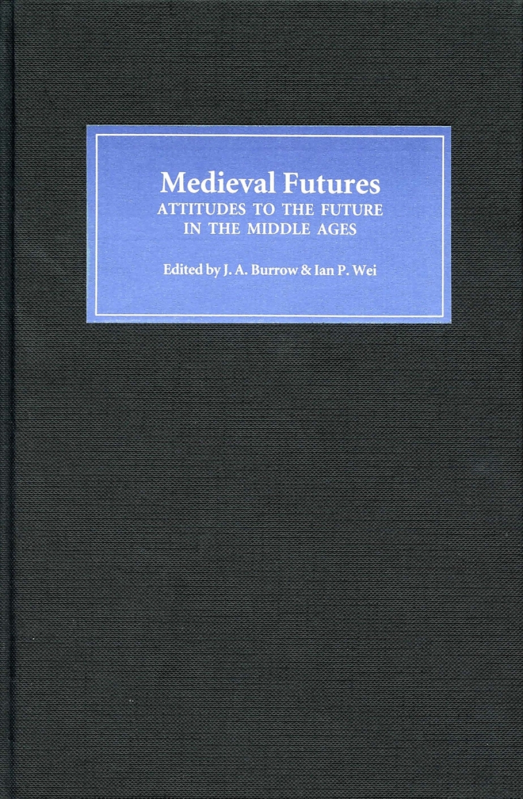 Medieval Futures Attitudes to the Future in the Middle Ages 1st Edition