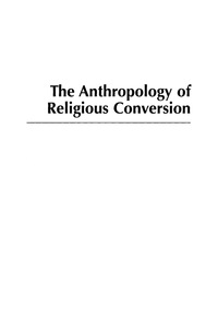 Cover image: The Anthropology of Religious Conversion 9780742517776