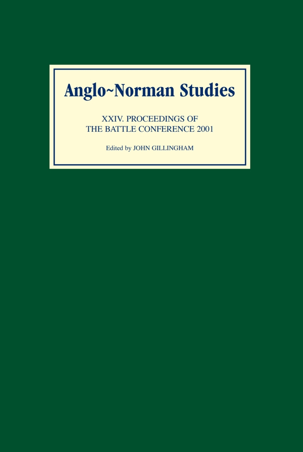 Anglo-Norman Studies XXIV Proceedings of the Battle Conference 2001 1st Edition