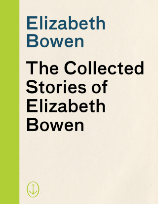 Cover image: The Collected Stories of Elizabeth Bowen 9781400096565