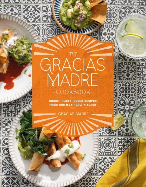 The Gracias Madre Cookbook: Bright, Plant-Based Recipes from Our Mexi-Cali Kitchen - FULL INSTANT DOWNLOAD | PDF DOCX EPUB