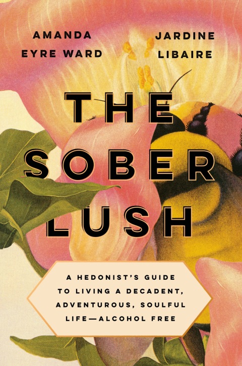 The Sober Lush : A Hedonist's Guide to Living a Decadent, Adventurous, Soulful Life--Alcohol Free - FULL INSTANT DOWNLOAD | PDF DOCX EPUB