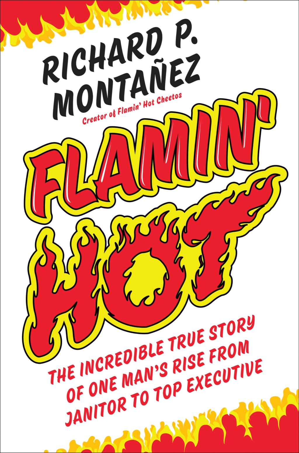 Flamin’ Hot The Incredible True Story of One Man’s Rise from Janitor to Top Executive