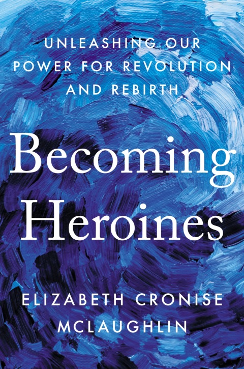 Becoming Heroines : Unleashing Our Power for Revolution and Rebirth - FULL INSTANT DOWNLOAD | PDF DOCX EPUB