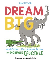 Cover image: Dream Big and Other Life Lessons from the Enormous Crocodile 9781524792091
