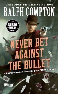 Cover image: Ralph Compton Never Bet Against the Bullet 9780593100653
