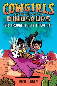 Cover image: Cowgirls & Dinosaurs: Big Trouble in Little Spittle 9780593115145