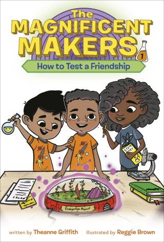 Cover image: The Magnificent Makers #1: How to Test a Friendship 9780593122983