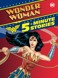 Cover image: Wonder Woman 5-Minute Stories (DC Wonder Woman) 1st edition 9780593123546