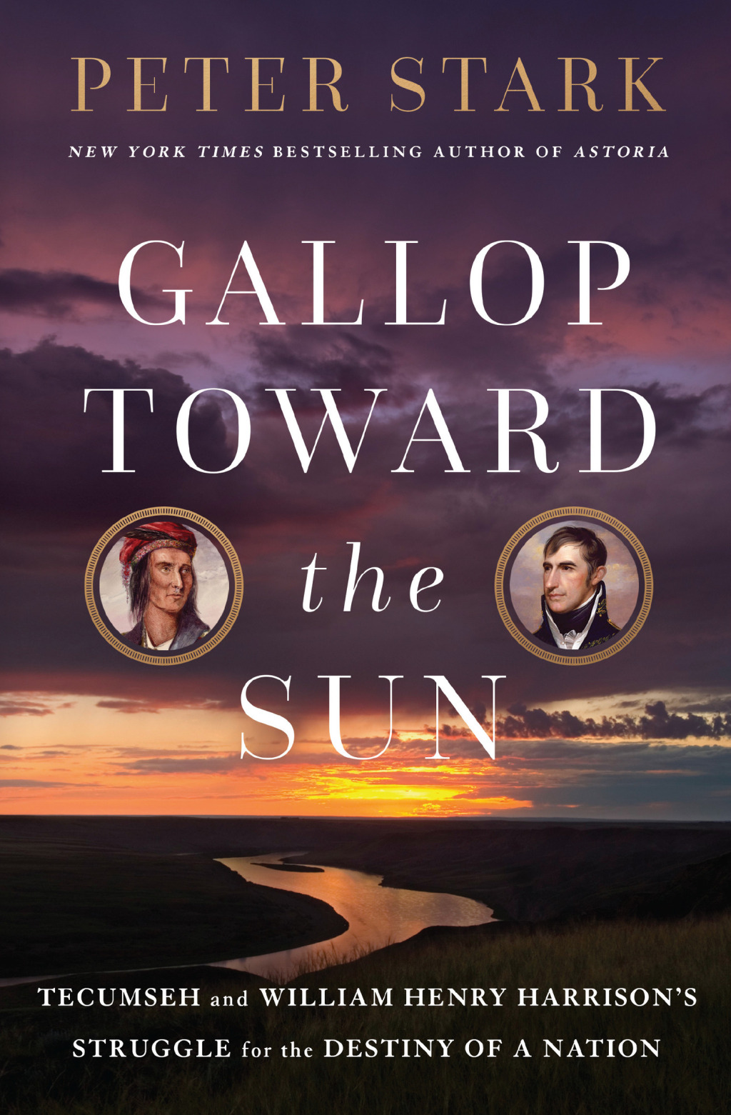Gallop Toward the Sun Tecumseh and William Henry Harrison’s Struggle for the Destiny of a Nation