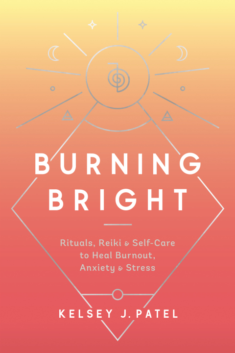 Burning Bright : Rituals, Reiki, and Self-Care to Heal Burnout, Anxiety, and Stress - FULL INSTANT DOWNLOAD | PDF DOCX EPUB