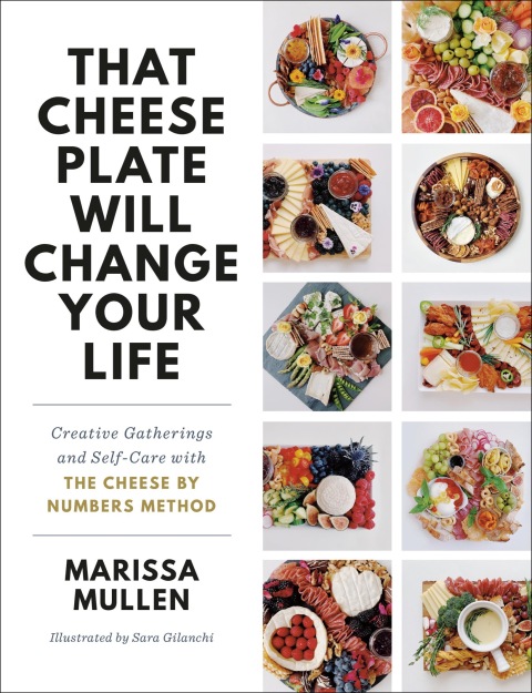 That Cheese Plate Will Change Your Life: Creative Gatherings and Self-Care with the Cheese By Numbers Method - FULL INSTANT DOWNLOAD | PDF DOCX EPUB
