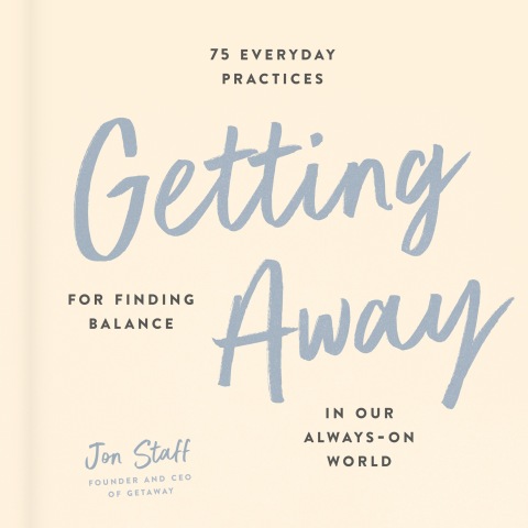 Getting Away : 75 Everyday Practices for Finding Balance in Our Always-On World - FULL INSTANT DOWNLOAD | PDF DOCX EPUB