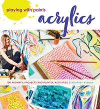 Cover image: Playing with Paints - Acrylics 9781440300707