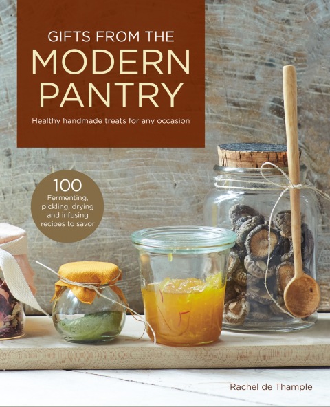 Gifts from the Modern Pantry: Healthy Handmade Treats for Any Occasion - FULL INSTANT DOWNLOAD | PDF DOCX EPUB