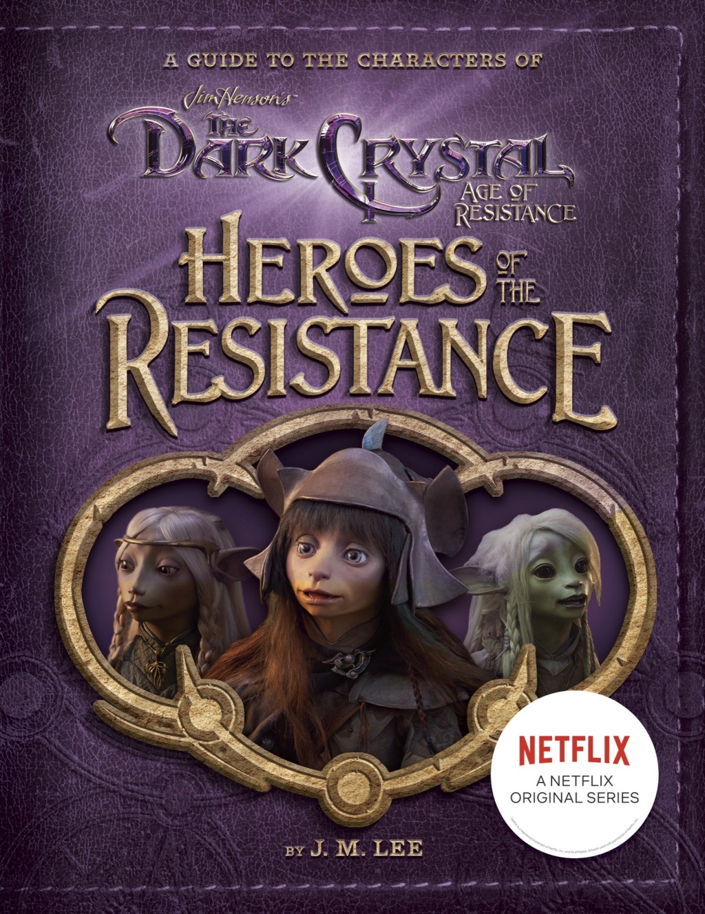 Heroes of the Resistance A Guide to the Characters of The Dark Crystal: Age of Resistance