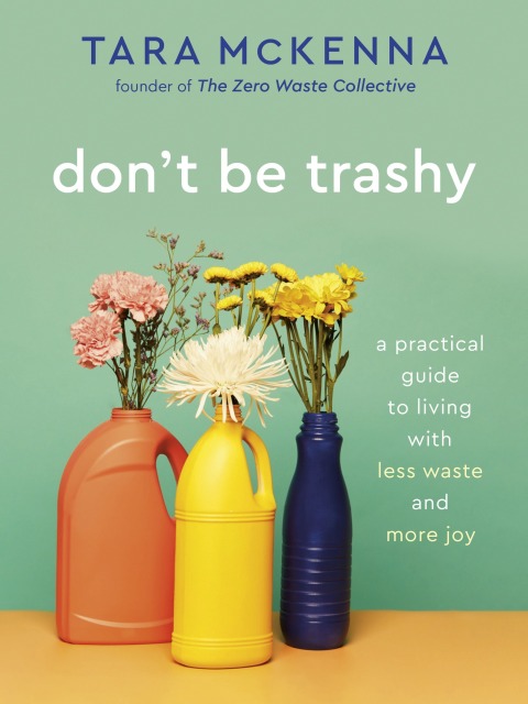 Don't Be Trashy : A Practical Guide to Living with Less Waste and More Joy: A Minimalism Book - FULL INSTANT DOWNLOAD | PDF DOCX EPUB