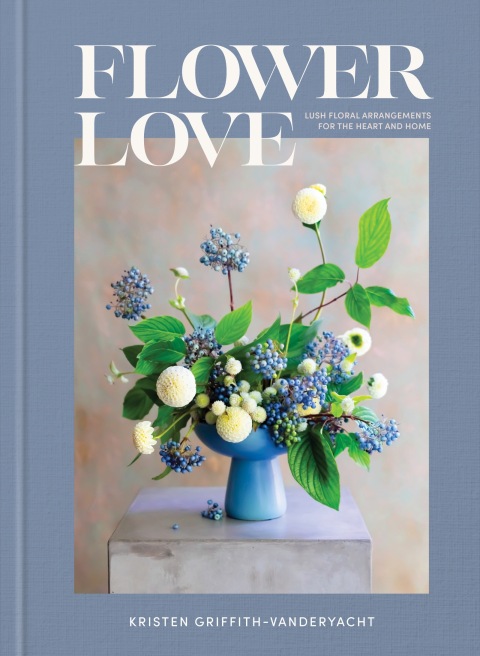 Flower Love: Lush Floral Arrangements for the Heart and Home - FULL INSTANT DOWNLOAD | PDF DOCX EPUB