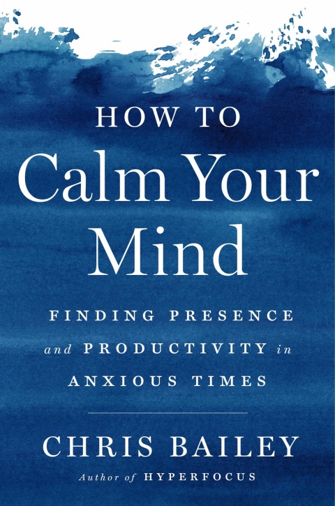 How to Calm Your Mind : Finding Presence and Productivity in Anxious Times - FULL INSTANT DOWNLOAD | PDF DOCX EPUB