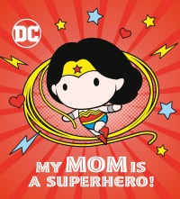 Cover image: My Mom Is a Superhero! (DC Wonder Woman) 9780593305409