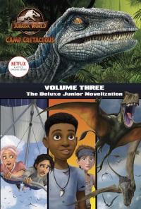 Cover image: Camp Cretaceous, Volume Three: The Deluxe Junior Novelization (Jurassic World:  Camp Cretaceous) 9780593310274