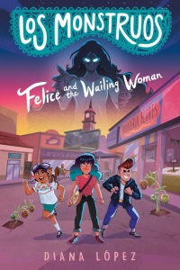 Cover image: Los Monstruos: Felice and the Wailing Woman 9780593326497