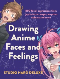 Cover image: Drawing Anime Faces and Feelings 9781440301117
