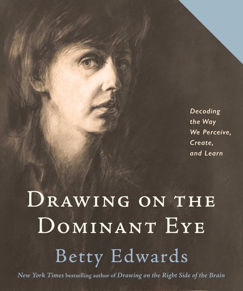 Drawing on The Dominant Eye Decoding the Way We Perceive, Create, and Learn
