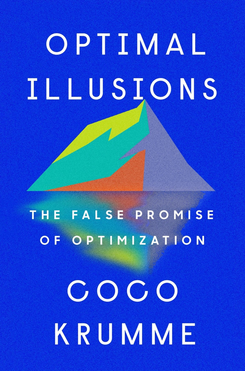 Optimal Illusions The False Promise of Optimization